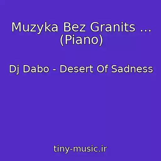 کاور آهنگ Muzyka Bez Granits ... (Piano) از Dj Dabo - Desert Of Sadness
