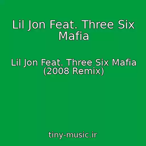 کاور آهنگ Lil Jon Feat. Three Six Mafia از Lil Jon Feat. Three Six Mafia (2008 Remix)