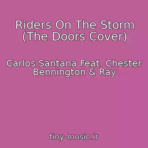کاور آهنگ Riders On The Storm (The Doors Cover) از Carlos Santana Feat. Chester Bennington & Ray