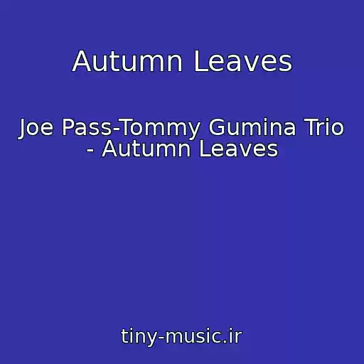 کاور آهنگ Autumn Leaves از Joe Pass-Tommy Gumina Trio - Autumn Leaves