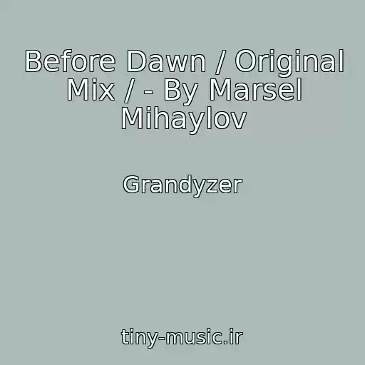 کاور آهنگ Before Dawn / Original Mix / - By Marsel Mihaylov از Grandyzer