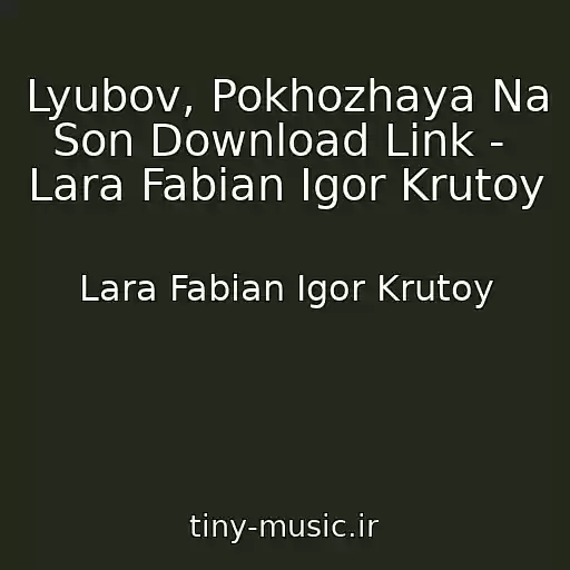 کاور آهنگ Lyubov, Pokhozhaya Na Son Download Link -  Lara Fabian Igor Krutoy از Lara Fabian Igor Krutoy