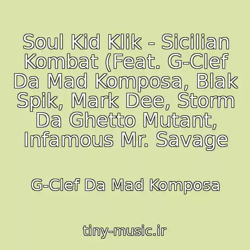 کاور آهنگ Soul Kid Klik - Sicilian Kombat (Feat. G-Clef Da Mad Komposa, Blak Spik, Mark Dee, Storm Da Ghetto Mutant, Infamous Mr. Savage از G-Clef Da Mad Komposa