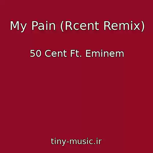 کاور آهنگ My Pain (Rcent Remix) از 50 Cent Ft. Eminem