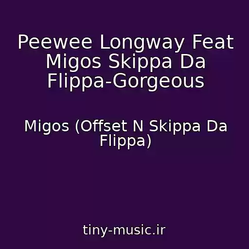 کاور آهنگ Peewee Longway Feat Migos Skippa Da Flippa-Gorgeous از Migos (Offset N Skippa Da Flippa)