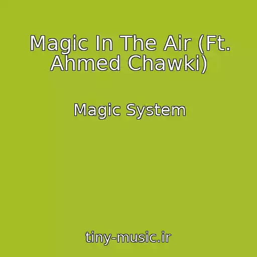 کاور آهنگ Magic In The Air (Ft. Ahmed Chawki) از Magic System
