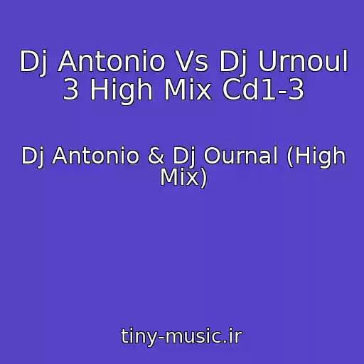کاور آهنگ Dj Antonio Vs Dj Urnoul 3 High Mix Cd1-3 از Dj Antonio & Dj Ournal (High Mix)