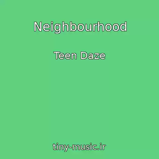 کاور آهنگ Neighbourhood از Teen Daze