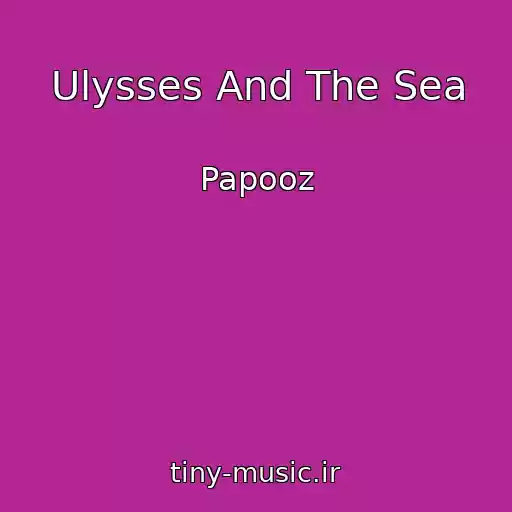 کاور آهنگ Ulysses And The Sea از Papooz