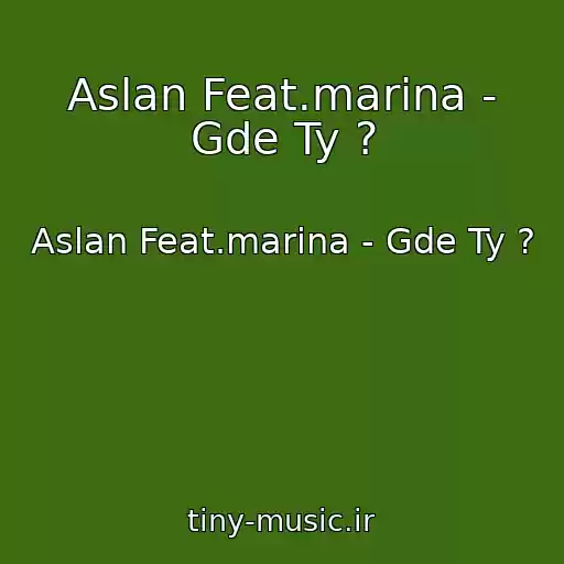 کاور آهنگ Aslan Feat.marina - Gde Ty ? از Aslan Feat.marina - Gde Ty ?