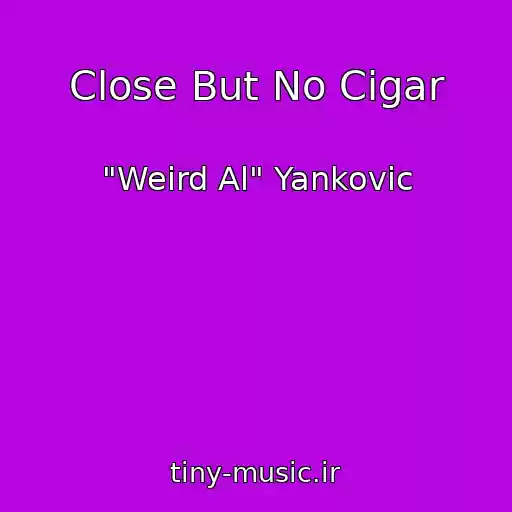 کاور آهنگ Close But No Cigar از "Weird Al" Yankovic