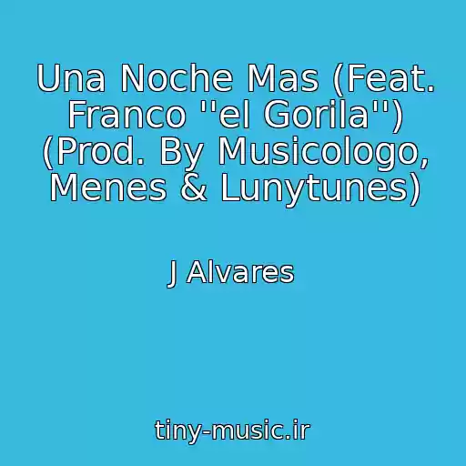 کاور آهنگ Una Noche Mas (Feat. Franco ''el Gorila'') (Prod. By Musicologo, Menes & Lunytunes) از J Alvares
