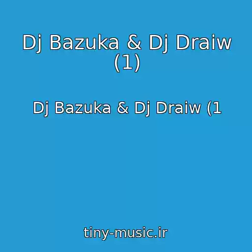 کاور آهنگ Dj Bazuka & Dj Draiw (1) از Dj Bazuka & Dj Draiw (1