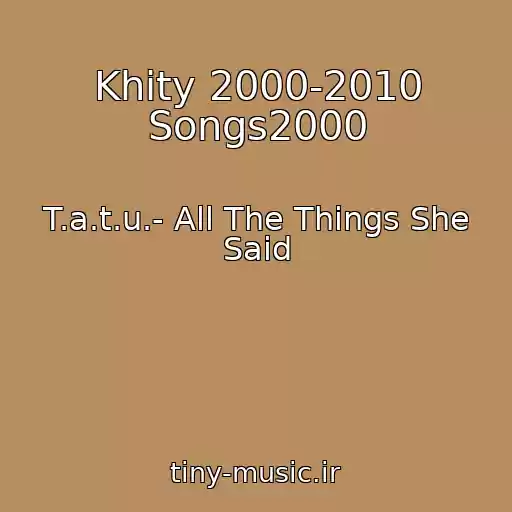 کاور آهنگ Khity 2000-2010 Songs2000 از T.a.t.u.- All The Things She Said