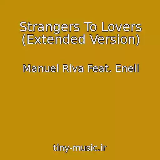 کاور آهنگ Strangers To Lovers (Extended Version) از Manuel Riva Feat. Eneli
