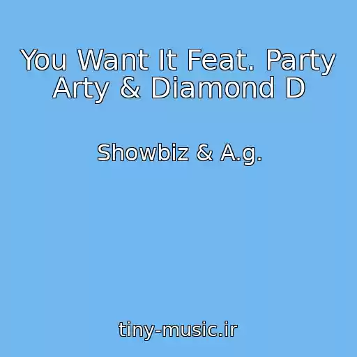 کاور آهنگ You Want It Feat. Party Arty & Diamond D از Showbiz & A.g.