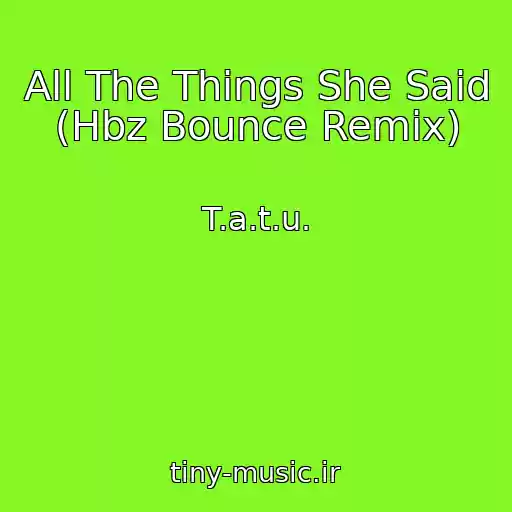 کاور آهنگ All The Things She Said (Hbz Bounce Remix) از T.a.t.u.