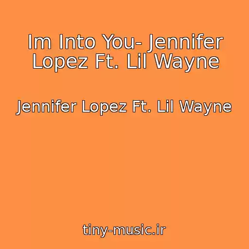 کاور آهنگ Im Into You- Jennifer Lopez Ft. Lil Wayne از Jennifer Lopez Ft. Lil Wayne