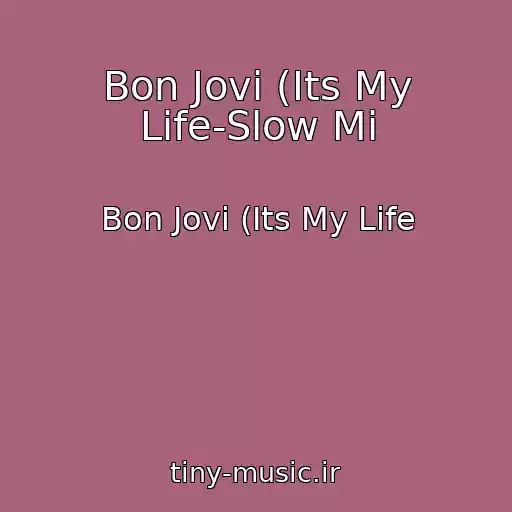 کاور آهنگ Bon Jovi (Its My Life-Slow Mi از Bon Jovi (Its My Life