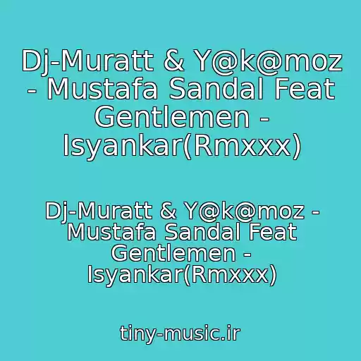 کاور آهنگ Dj-Muratt & Y@k@moz - Mustafa Sandal Feat Gentlemen - Isyankar(Rmxxx) از Dj-Muratt & Y@k@moz - Mustafa Sandal Feat Gentlemen - Isyankar(Rmxxx)