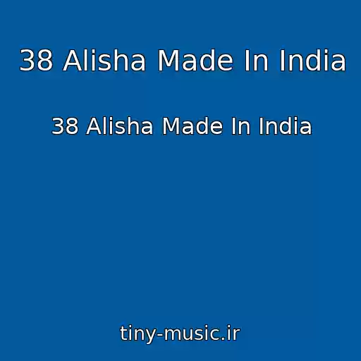 کاور آهنگ 38 Alisha Made In India از 38 Alisha Made In India