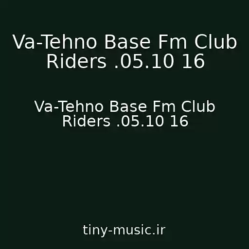 کاور آهنگ Va-Tehno Base Fm Club Riders .05.10 16 از Va-Tehno Base Fm Club Riders .05.10 16