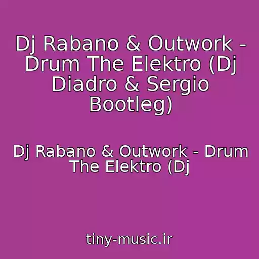 کاور آهنگ Dj Rabano & Outwork - Drum The Elektro (Dj Diadro & Sergio Bootleg) از Dj Rabano & Outwork - Drum The Elektro (Dj