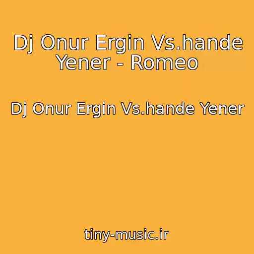 کاور آهنگ Dj Onur Ergin Vs.hande Yener - Romeo از Dj Onur Ergin Vs.hande Yener