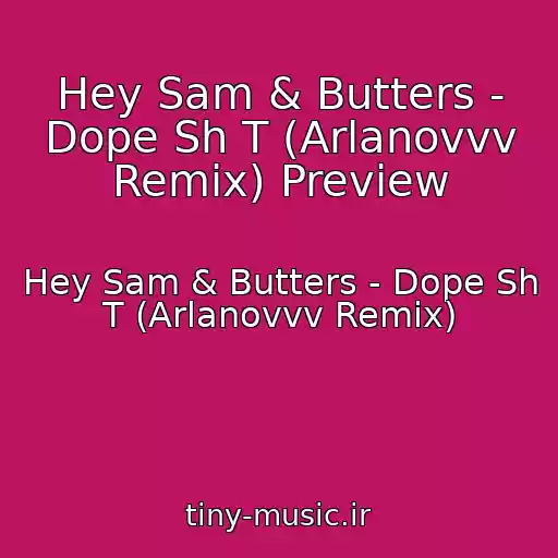 کاور آهنگ Hey Sam & Butters - Dope Sh T (Arlanovvv Remix) Preview از Hey Sam & Butters - Dope Sh T (Arlanovvv Remix)