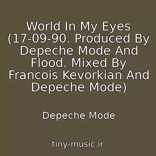 کاور آهنگ World In My Eyes (17-09-90. Produced By Depeche Mode And Flood. Mixed By Francois Kevorkian And Depeche Mode) از Depeche Mode