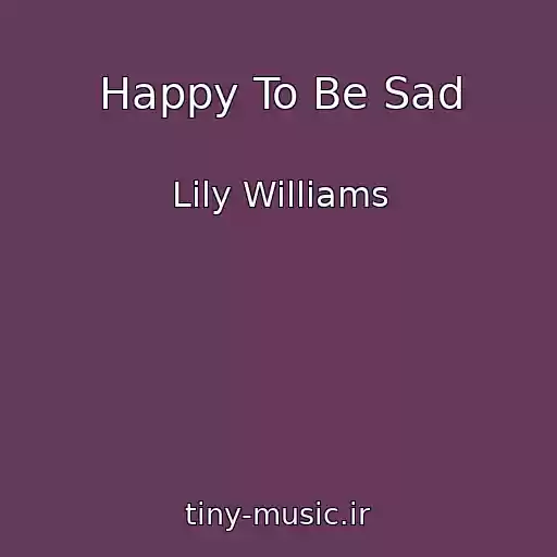کاور آهنگ Happy To Be Sad از Lily Williams