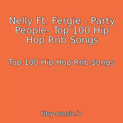 کاور آهنگ Nelly Ft. Fergie - Party People- Top 100 Hip Hop Rnb Songs از Top 100 Hip Hop Rnb Songs
