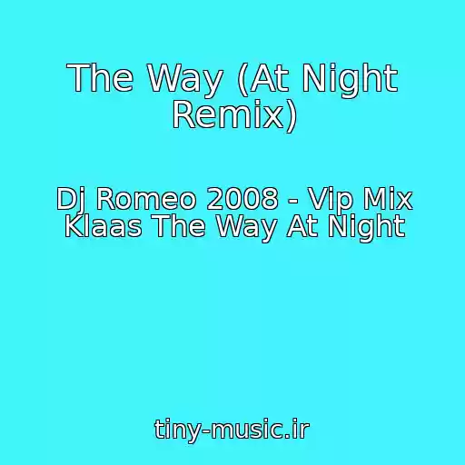 کاور آهنگ The Way (At Night Remix) از Dj Romeo 2008 - Vip Mix Klaas The Way At Night
