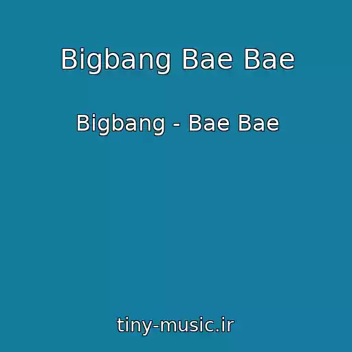 کاور آهنگ Bigbang Bae Bae از Bigbang - Bae Bae