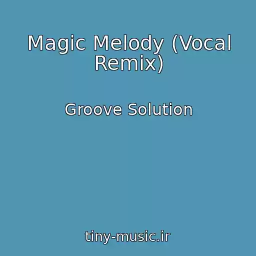 کاور آهنگ Magic Melody (Vocal Remix) از Groove Solution