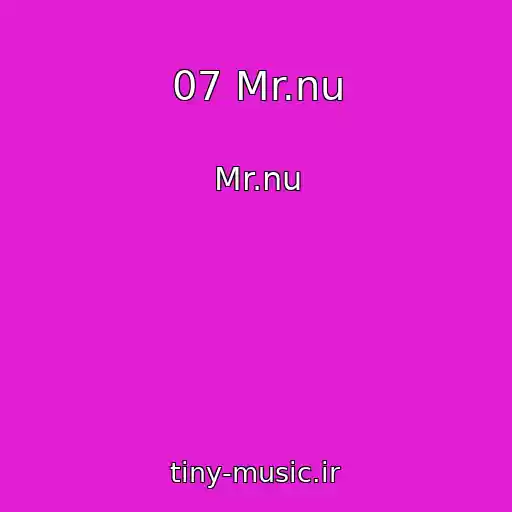 کاور آهنگ 07 Mr.nu از Mr.nu