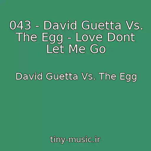 کاور آهنگ 043 - David Guetta Vs. The Egg - Love Dont Let Me Go از David Guetta Vs. The Egg