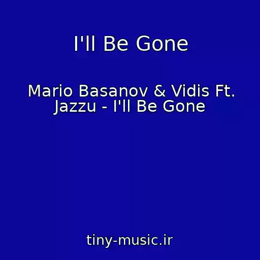 کاور آهنگ I'll Be Gone از Mario Basanov & Vidis Ft. Jazzu - I'll Be Gone