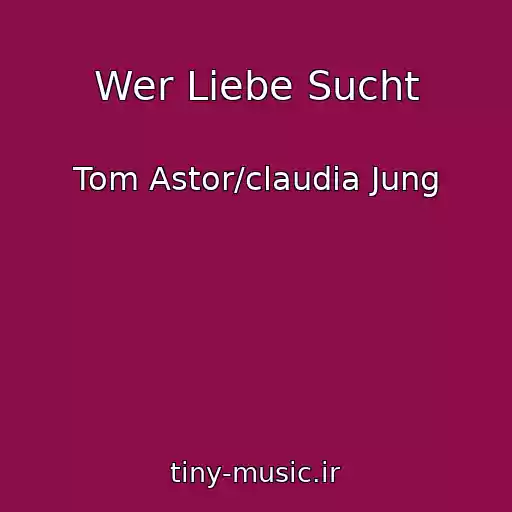 کاور آهنگ Wer Liebe Sucht از Tom Astor/claudia Jung