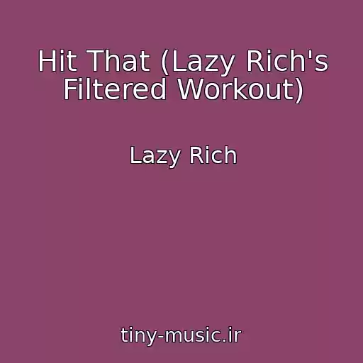 کاور آهنگ Hit That (Lazy Rich's Filtered Workout) از Lazy Rich