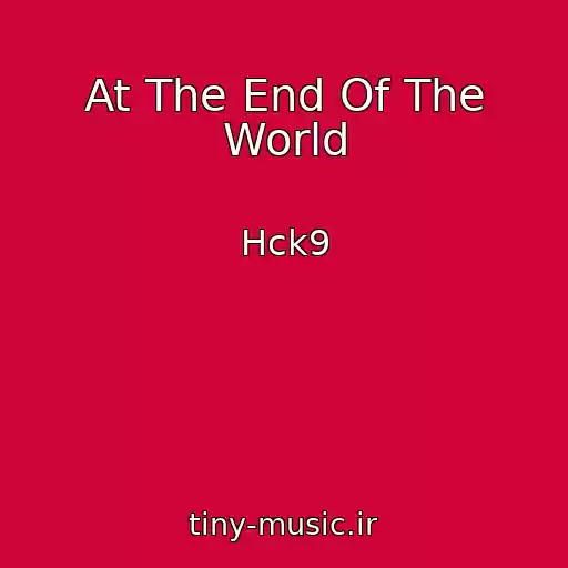 کاور آهنگ At The End Of The World از Hck9