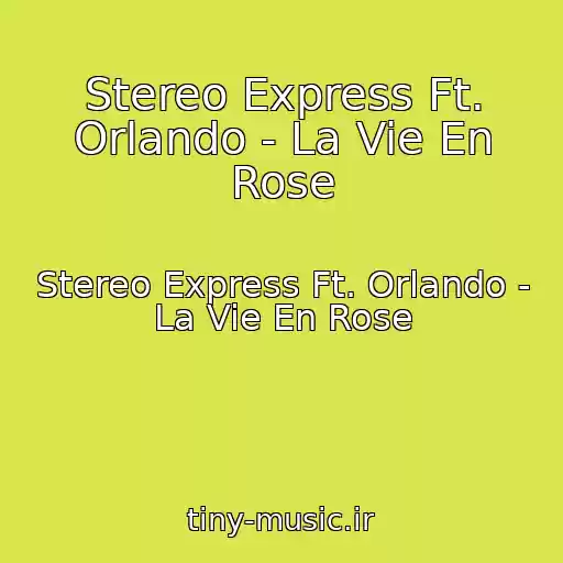 کاور آهنگ Stereo Express Ft. Orlando - La Vie En Rose از Stereo Express Ft. Orlando - La Vie En Rose