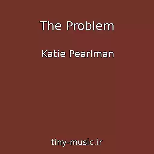 کاور آهنگ The Problem از Katie Pearlman