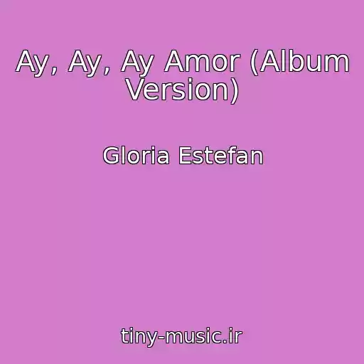 کاور آهنگ Ay, Ay, Ay Amor (Album Version) از Gloria Estefan