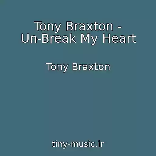 کاور آهنگ Tony Braxton - Un-Break My Heart از Tony Braxton