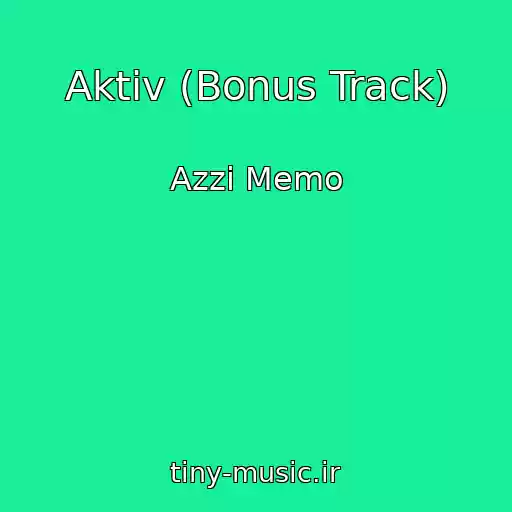 کاور آهنگ Aktiv (Bonus Track) از Azzi Memo