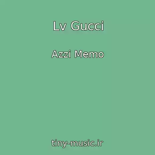 کاور آهنگ Lv Gucci از Azzi Memo