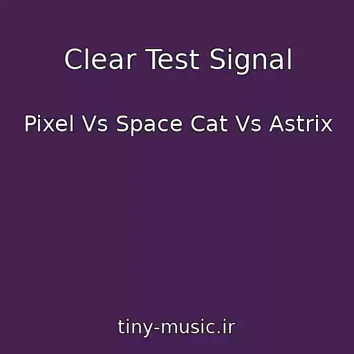 کاور آهنگ Clear Test Signal از Pixel Vs Space Cat Vs Astrix