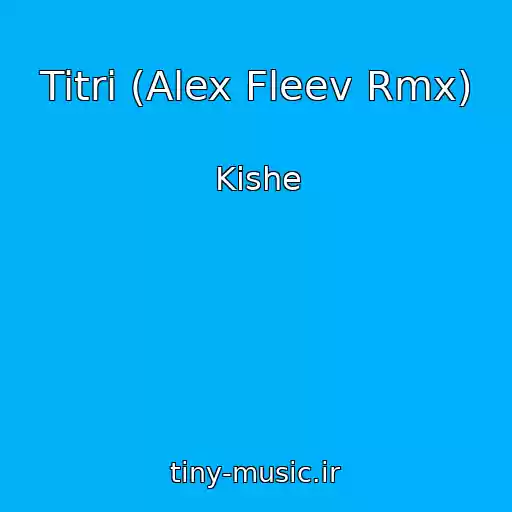 کاور آهنگ Titri (Alex Fleev Rmx) از Kishe