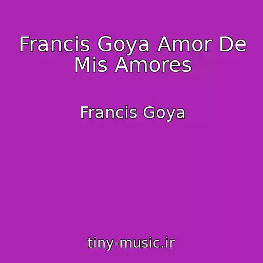کاور آهنگ Francis Goya Amor De Mis Amores از Francis Goya